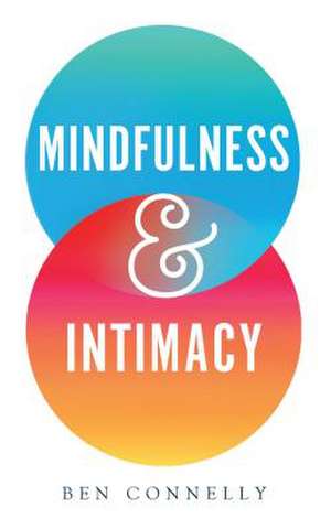 Mindfulness and Intimacy de Ben Connelly