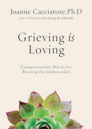 Grieving Is Loving de Joanne Cacciatore