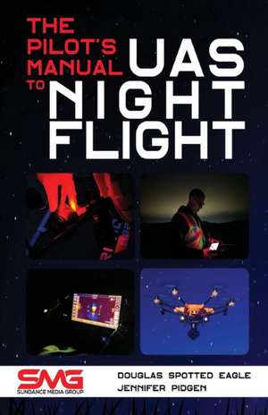 The Pilot's Manual to UAS Night Flight de Douglas Spotted Eagle