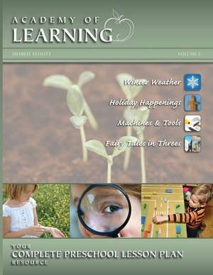 Academy of Learning Your Complete Preschool Lesson Plan Resource - Volume 5 de Sharlit Elliott