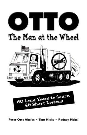 Otto, the Man at the Wheel: 80 Long Years to Learn 40 Short Lessons de Peter "Otto" Abeles