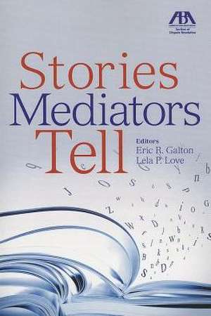 Stories Mediators Tell de Eric R. Galton