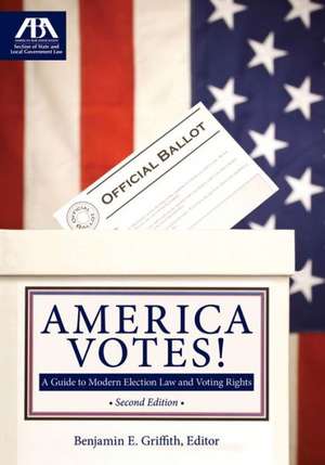 America Votes!: A Guide to Modern Election Law and Voting Rights de Benjamin E. Griffith