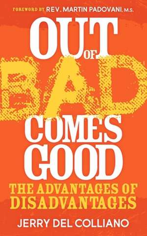 Out of Bad Comes Good: The Advantages of Disadvantages de Jerry Del Colliano