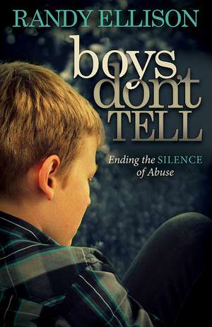 Boys Don't Tell: Ending the Silence of Abuse de Randy Ellison