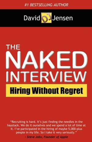 The Naked Interview: Hiring Without Regret de David Jensen