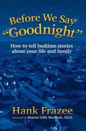 Before We Say Goodnight de Hank Frazee