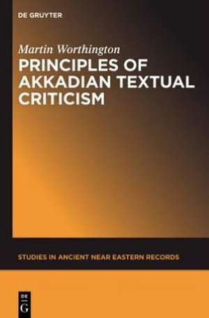 Principles of Akkadian Textual Criticism de Martin Worthington