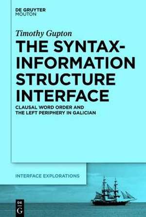 The Syntax-Information Structure Interface: Clausal Word Order and the Left Periphery in Galician de Timothy Gupton