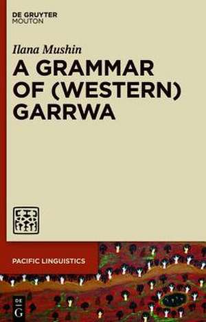 A Grammar of (Western) Garrwa de Ilana Mushin