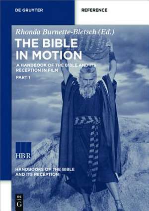 The Bible in Motion: A Handbook of the Bible and Its Reception in Film de Rhonda Burnette-Bletsch