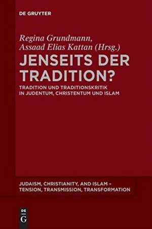 Jenseits der Tradition?: Tradition und Traditionskritik in Judentum, Christentum und Islam de Regina Grundmann