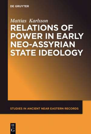 Relations of Power in Early Neo-Assyrian State Ideology de Mattias Karlsson