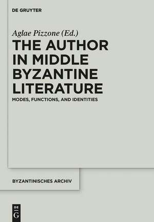 The Author in Middle Byzantine Literature: Modes, Functions, and Identities de Aglae Pizzone