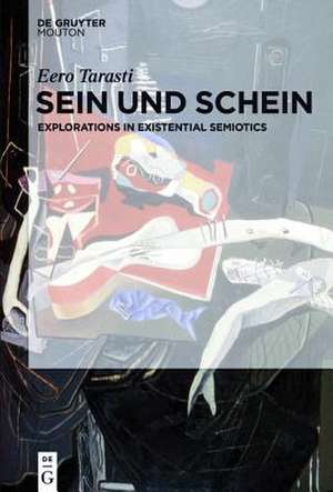 Sein und Schein: Explorations in Existential Semiotics de Eero Tarasti