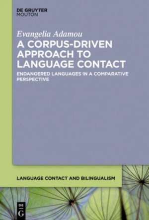 A Corpus-Driven Approach to Language Contact: Endangered Languages in a Comparative Perspective de Evangelia Adamou