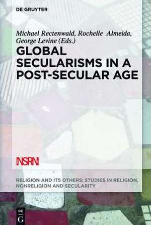 Global Secularisms in a Post-Secular Age de Michael Rectenwald