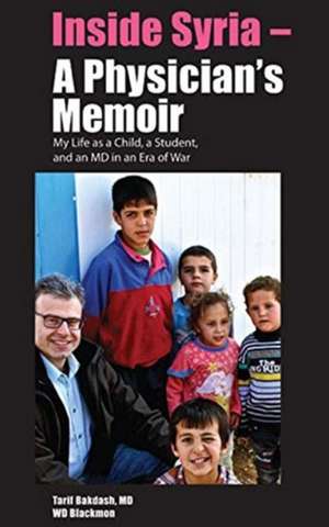 Inside Syria: A Physician's Memoir -- My Life as a Child, a Student & an MD in an Era of War de Tarif Bakdash MD