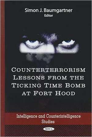 Counterterrorism Lessons from the Ticking Time Bomb at Fort Hood de Simon J. Baumgartner