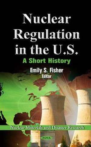 Nuclear Regulation in the U.S de Emily S Fisher