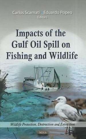 Impacts of the Gulf Oil Spill on Fishing & Wildlife de Carlos Scarnati