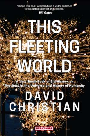 This Fleeting World A Very Small Book of Big History, or the Story of the Universe and History of Humanity de David Christian