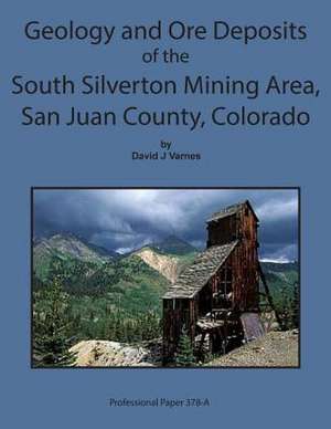 Geology and Ore Deposits of the South Silverton Mining Area, San Juan County Col de David J. Varnes