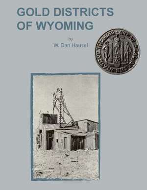 Gold Districts of Wyoming de W. Dan Hausel