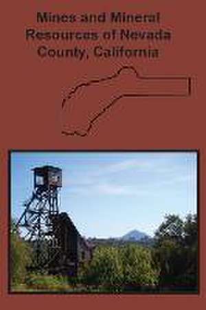 Mines and Mineral Resources of Nevada County, California de Fletcher Hamilton