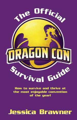 The Official Dragon Con Survival Guide de Jessica Brawner