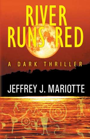 River Runs Red de Jeffrey J. Mariotte