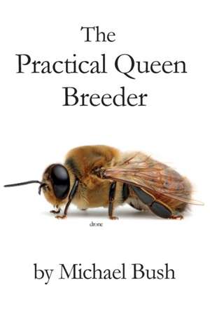 The Practical Queen Breeder de Michael Bush