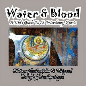 Water & Blood--A Kid's Guide to St. Petersburg, Russia: A Re-Telling of the Picture of Dorian Gray de Penelope Dyan