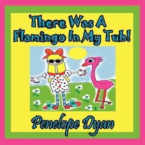 There Was a Flamingo in My Tub! de Penelope Dyan