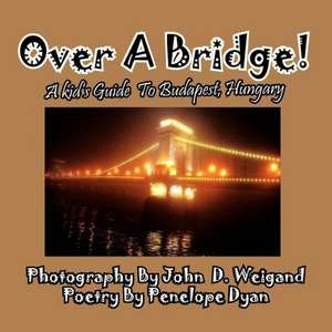 Over a Bridge! a Kid's Guide to Budapest, Hungary: A Re-Telling of the Picture of Dorian Gray de Penelope Dyan