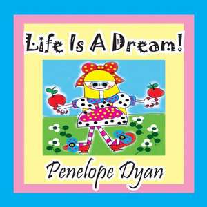 Life Is a Dream! de Penelope Dyan