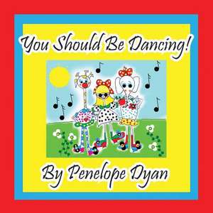 You Should Be Dancing! de Penelope Dyan