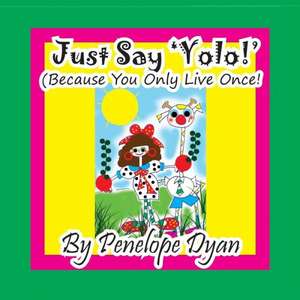 Just Say 'Yolo!' (Because You Only Live Once!): A Re-Telling of the Picture of Dorian Gray de Penelope Dyan