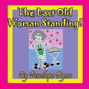 The Last Old Woman Standing! de Penelope Dyan