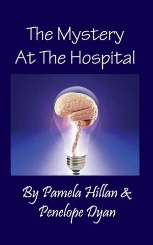 The Mystery at the Hospital de Pamela Hillan