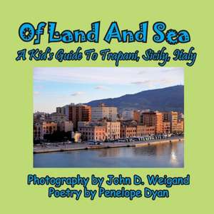 Of Land and Sea, a Kid's Guide to Trapani, Sicily, Italy de John D. Weigand