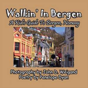 Walkin' In Bergen, A Kid's Guide to Bergen, Norway de Penelope Dyan