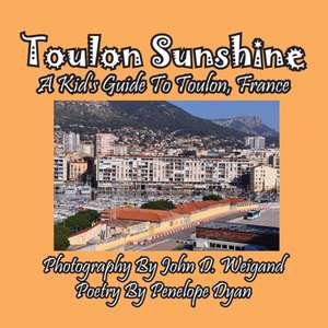 Toulon Sunshine -- A Kid's Guide To Toulon, France de Penelope Dyan