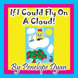 If I Could Fly On A Cloud! de Penelope Dyan