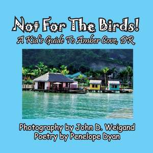 Not for the Birds! a Kid's Guide to Amber Cove, Dr de Penelope Dyan