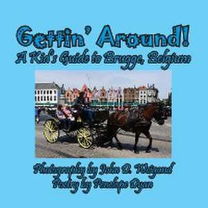 Gettin' Around! A kid's Guide to Brugge, Belgium de Penelope Dyan