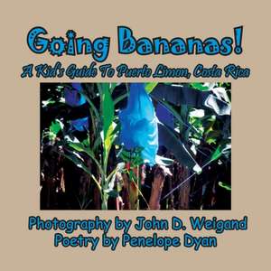 Going Bananas! A Kid's Guide to Puerto Limon, Costa Rica de Penelope Dyan