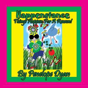 Happenstance----Things Aways Happen For A Reason! de Penelope Dyan