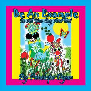 Be An Example In All You Say And Do! de Penelope Dyan