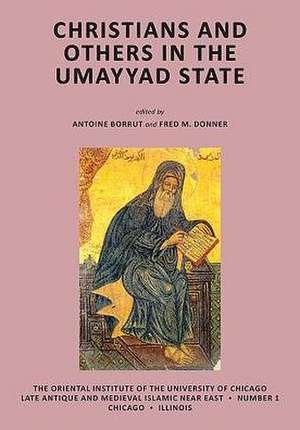 Christians and Others in the Umayyad State de Antoine Borrut